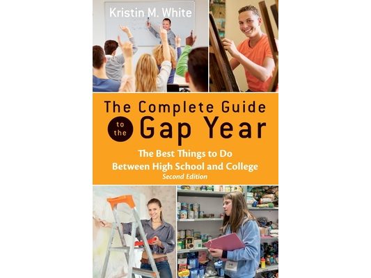 The Complete Guide to the Gap Year: The Best Things to Do Between High School and College