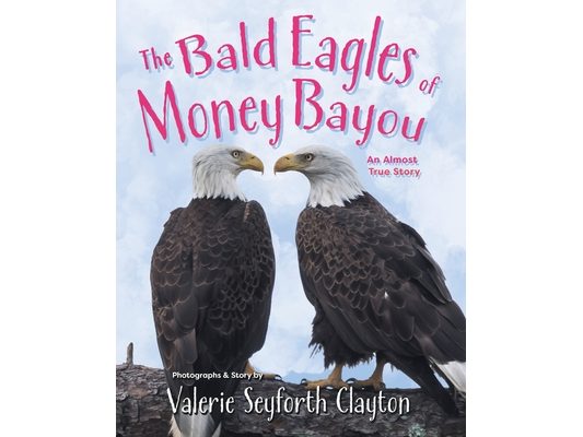 The Bald Eagles of Money Bayou: An Almost True Story