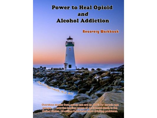 Power to Heal Opioid and Alcohol Addiction: Recovery Workbook
