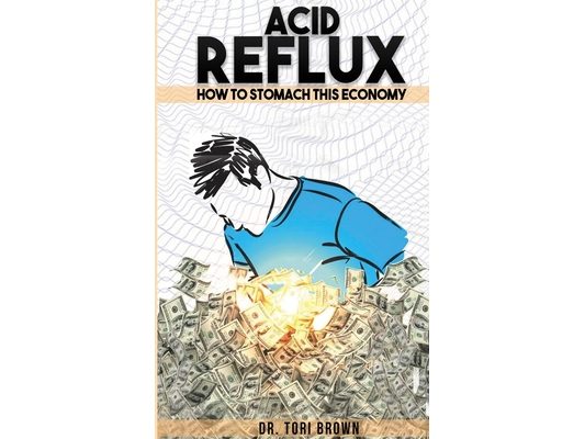 Acid Reflux: How To Stomach This Economy