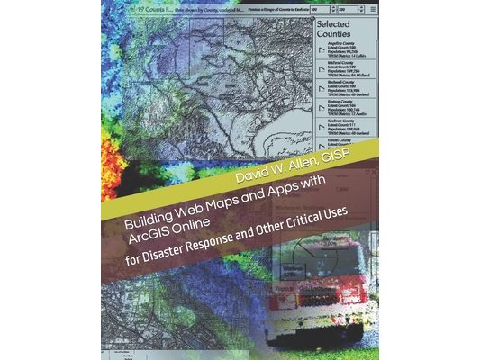 Building Web Maps and Apps with ArcGIS Online: for Disaster Response and Other Critical Uses