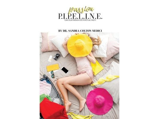 Passion P.I.P.E.L.I.N.E.: Turn Your Passion Into Perpetual Profit