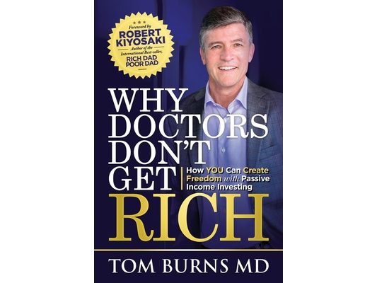 Why Doctors Don't Get Rich: How YOU Can Create Freedom with Passive Income Investing