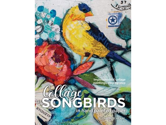 Songbirds in Collage: Impressionistic collage paintings, step-by-step