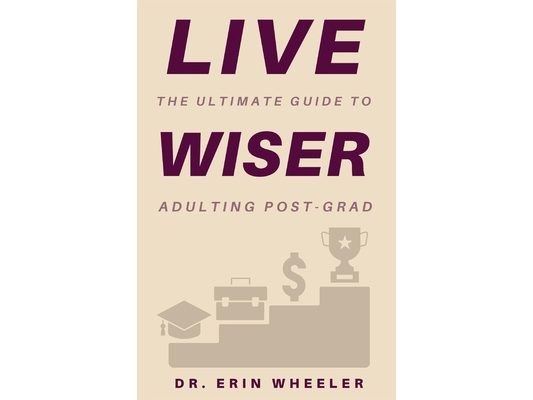 Live Wiser: The Ultimate Guide to Adulting Post-Grad