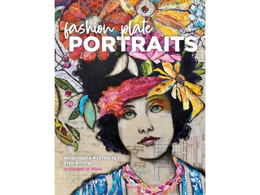 Fashion Plate Portraits: Mixed Media Portraits, Step-by-Step