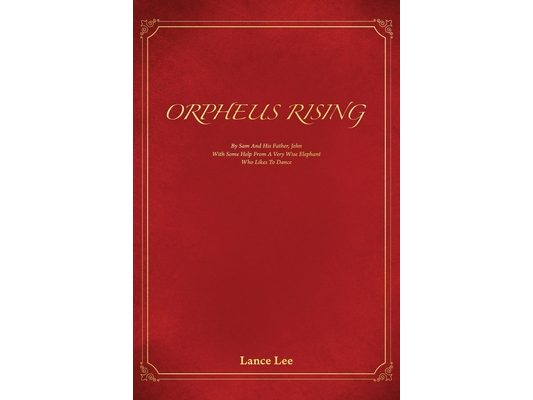 Orpheus Rising/By Sam And His Father, John/With Some Help From A Very Wise Elephant/Who Likes To Dance