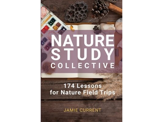Nature Study Collective: 174 Lessons for Nature Field Trips