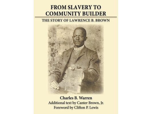 From Slavery to Community Builder: The Story of Lawrence B. Brown