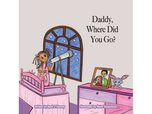 Daddy, Where Did You Go?: A Story About Forgiveness and the Love Between a Father and Daughter