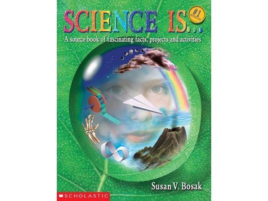 Science Is...: A Source Book of Fascinating Facts, Projects and Activities (Reprint)