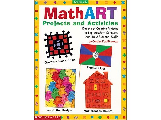 Mathart Projects and Activities: Dozens of Creative Projects to Explore Math Concepts and Build Essential Skills