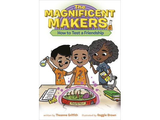 The Magnificent Makers #1: How to Test a Friendship