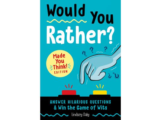 Would You Rather? Made You Think! Edition: Answer Hilarious Questions and Win the Game of Wits