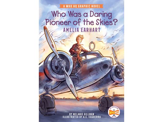 Who Was a Daring Pioneer of the Skies?: Amelia Earhart: A Who HQ Graphic Novel