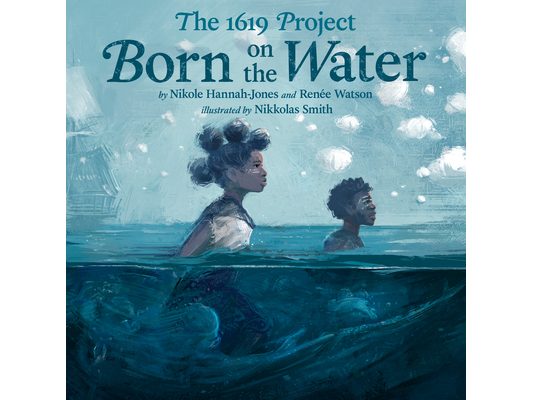 The 1619 Project: Born on the Water