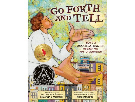 Go Forth and Tell: The Life of Augusta Baker, Librarian and Master Storyteller