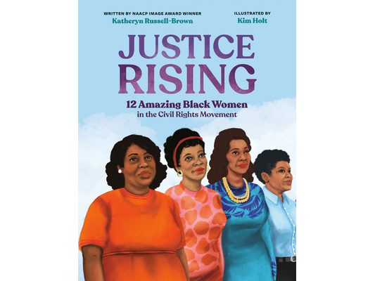 Justice Rising: 12 Amazing Black Women in the Civil Rights Movement