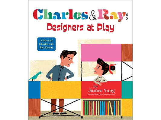 Charles & Ray: Designers at Play: A Story of Charles and Ray Eames