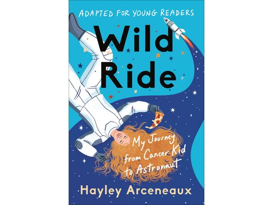 Wild Ride (Adapted for Young Readers): My Journey from Cancer Kid to Astronaut