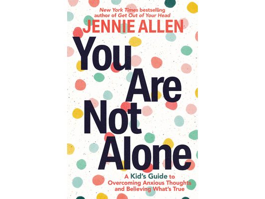 You Are Not Alone: A Kid's Guide to Overcoming Anxious Thoughts and Believing What's True