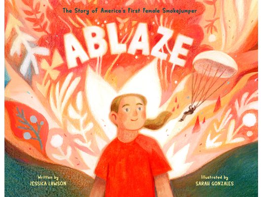 Ablaze: The Story of America's First Female Smokejumper