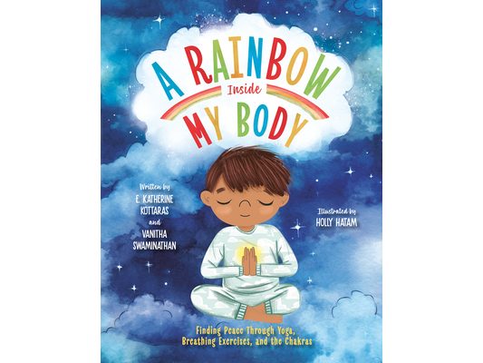 A Rainbow Inside My Body: Finding Peace Through Yoga, Breathing Exercises, and the Chakras