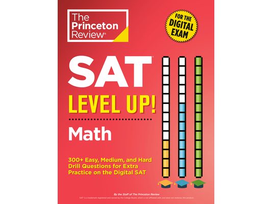 SAT Level Up! Math: 300+ Easy, Medium, and Hard Drill Questions for Scoring Success on the Digital SAT