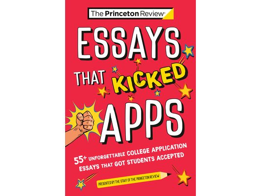 Essays That Kicked Apps: 55+ Unforgettable College Application Essays That Got Students Accepted