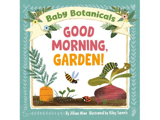 Baby Botanicals: Good Morning, Garden!