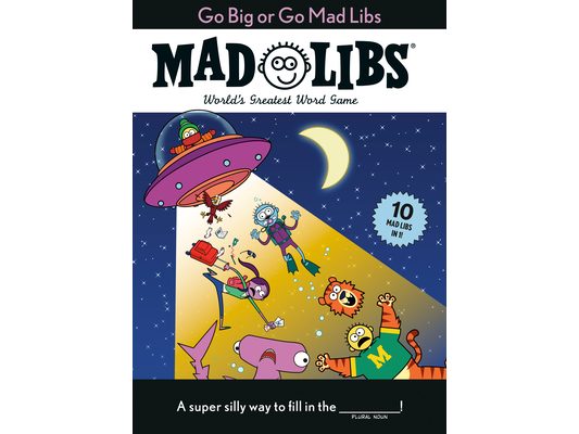 Go Big or Go Mad Libs: 10 Mad Libs in 1!: World's Greatest Word Game