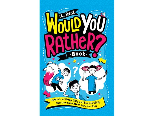 The Best Would You Rather? Book: Hundreds of Funny, Silly, and Brain-Bending Question-and-Answer Games for Kids