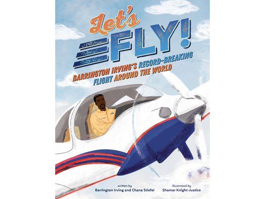 Let's Fly!: Barrington Irving's Record-Breaking Flight Around the World