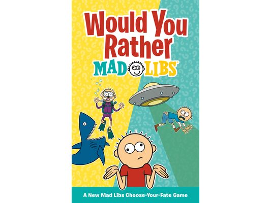 Would You Rather Mad Libs: A New Mad Libs Choose-Your-Fate Game