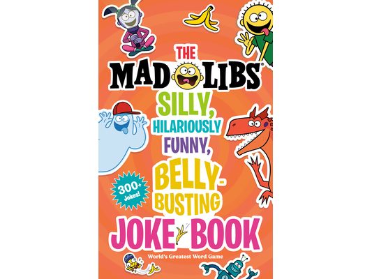 The Mad Libs Silly, Hilariously Funny, Belly-Busting Joke Book: 300+ Jokes!