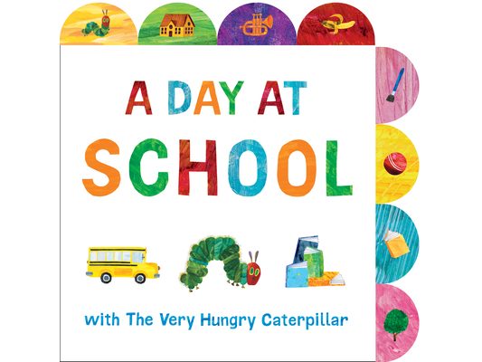 A Day at School with the Very Hungry Caterpillar: A Tabbed Board Book