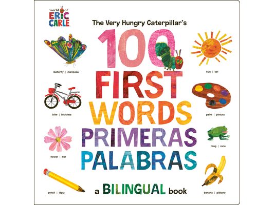 The Very Hungry Caterpillar's First 100 Words / Primeras 100 Palabras: A Spanish-English Bilingual Book