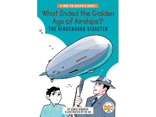 What Ended the Golden Age of Airships? the Hindenburg Disaster: A Who HQ Graphic Novel