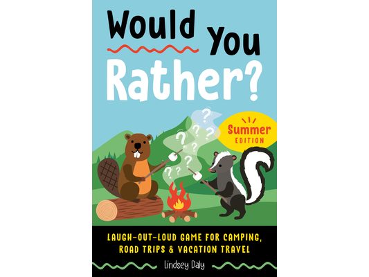 Would You Rather? Summer Edition: Laugh-Out-Loud Game for Camping, Road Trips, and Vacation Travel