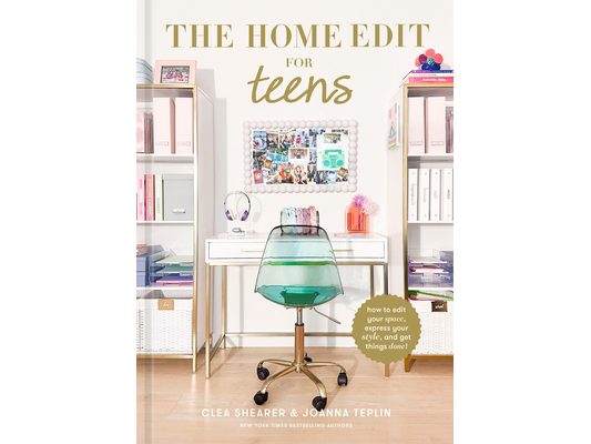 The Home Edit for Teens: How to Edit Your Space, Express Your Style, and Get Things Done!