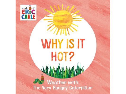 Why Is It Hot?: Weather with the Very Hungry Caterpillar