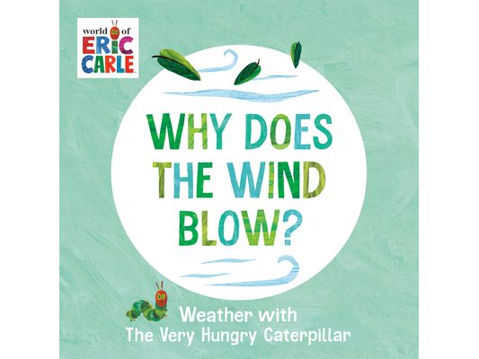 Why Does the Wind Blow?: Weather with the Very Hungry Caterpillar