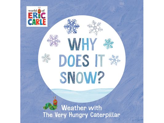 Why Does It Snow?: Weather with the Very Hungry Caterpillar