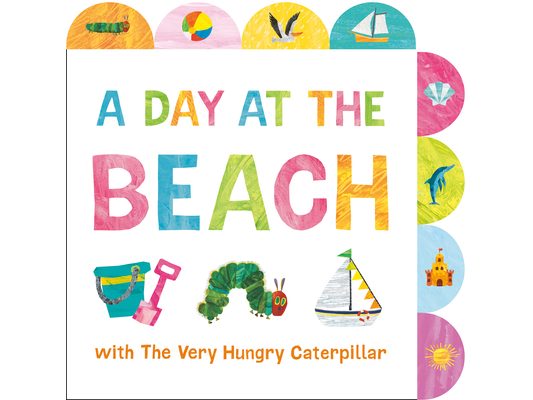 A Day at the Beach with the Very Hungry Caterpillar: A Tabbed Board Book