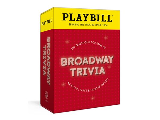 Playbill Broadway Trivia: 200 Questions for Fans of Musicals, Plays, and Theatre History