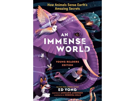 An Immense World (Young Readers Edition): How Animals Sense Earth's Amazing Secrets