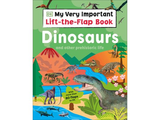 My Very Important Lift-The-Flap Book: Dinosaurs and Other Prehistoric Life: With More Than 80 Flaps to Lift