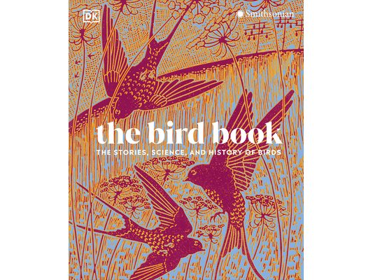 The Bird Book: The Stories, Science, and History of Birds