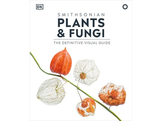 Plants and Fungi: The Definitive Visual Encyclopedia