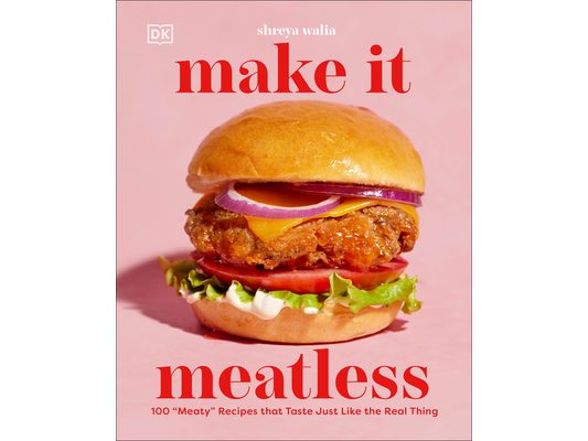 Make It Meatless: 100 Meaty Recipes That Taste Just Like the Real Thing
